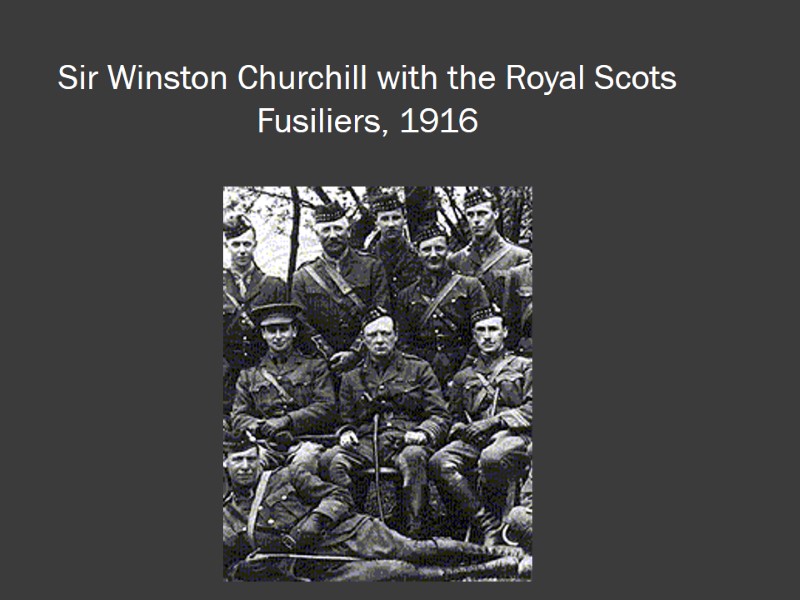 Sir Winston Churchill with the Royal Scots Fusiliers, 1916